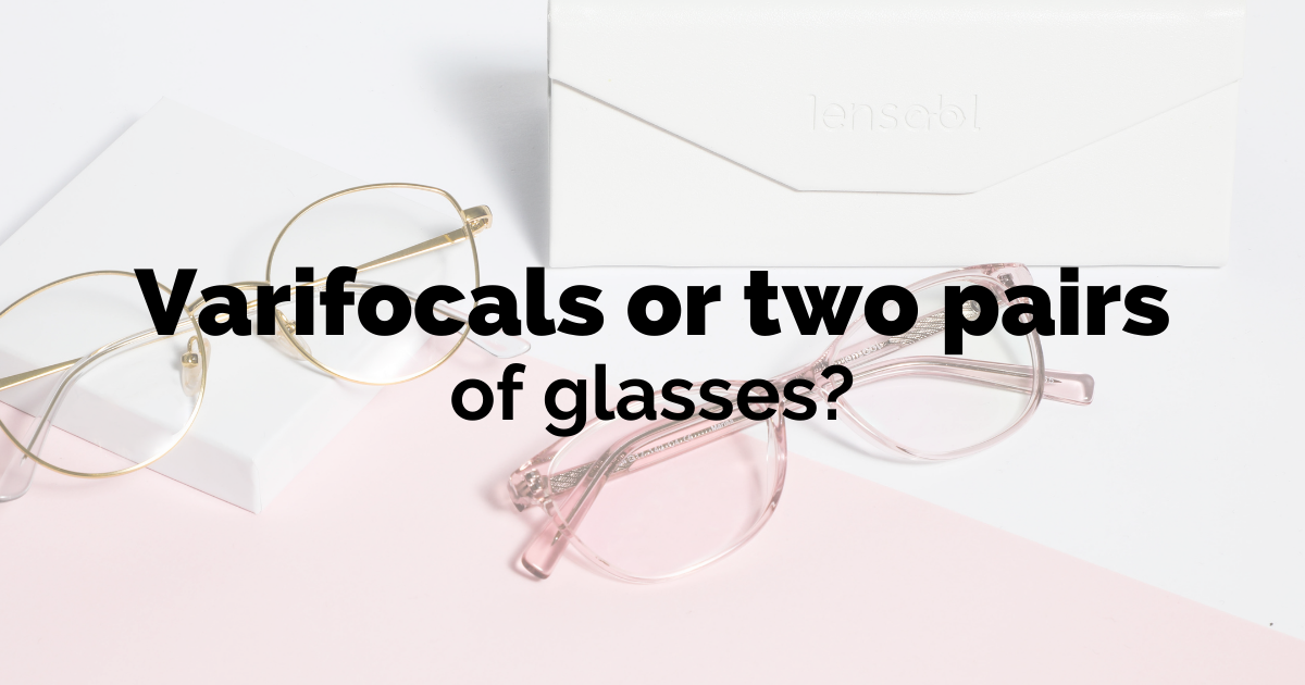 Varifocals or two pairs of glasses?